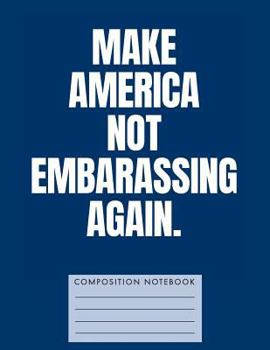 Paperback Make America Not Embarrassing Again Composition Notebook Book