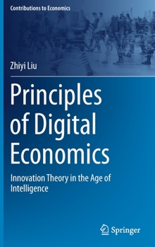 Hardcover Principles of Digital Economics: Innovation Theory in the Age of Intelligence Book