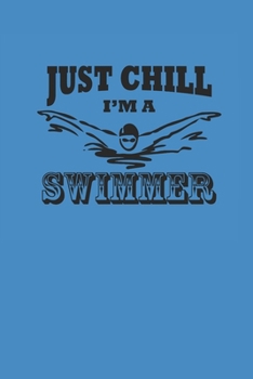 JUST CHILL IM A SWIMMER: Notebook Schwimmen Notizbuch kariert Swim Planer Swimming Journal 6x9 karo