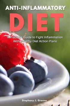 Paperback Anti Inflammatory Diet: A Practical Guide to Fight Inflammation With Healthy Diet Action Plans Book