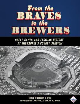 Paperback From the Braves to the Brewers: Great Games and Exciting History at Milwaukee's County Stadium Book