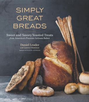 Hardcover Simply Great Breads: Sweet and Savory Yeasted Treats from America's Premier Artisan Baker Book