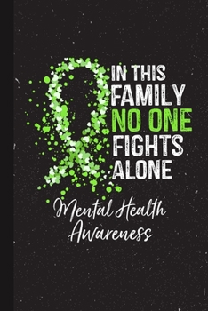 Paperback In This Family No One Fights Alone Mental Health Awareness: Blank Lined Notebook Support Present For Men Women Warrior Green Ribbon Awareness Month / Book