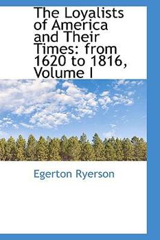 The Loyalists of America and Their Times: From 1620 to 1816, Volume 1