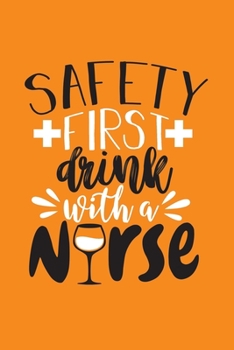Paperback Safety First - Drink With A Nurse: Cute Nurse Journal - Easy Find Bright Orange! Best Nurse Gift Ideas Medical Notebook Book