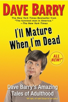 Paperback I'll Mature When I'm Dead: Dave Barry's Amazing Tales of Adulthood Book