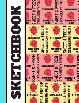 Sketchbook: Super Cute Strawberry Fruit Print Quote Art Gift - Strawberry Sketchbook for Girls, Kids and Students