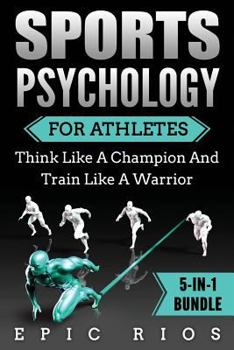 Paperback Sports Psychology For Athletes (5-IN-1 Bundle): Think Like A Champion And Train Like A Warrior Book