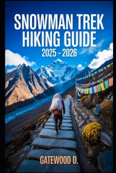 Paperback Snowman trek Hiking Guide 2025 - 2026: Essential Tips, Navigation, Packing Lists, And Trail Details For Every Skill Level Book