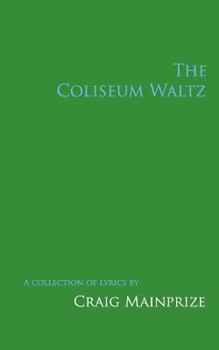 Paperback The Coliseum Waltz: A Collection of Lyrics Book