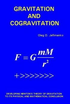 Paperback Gravitation and Cogravitation: Developing Newton's Theory of Gravitation to its Physical and Mathematical Conclusion Book