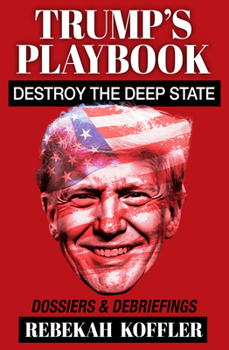 Paperback Trump's Playbook: Destroy the Deep State: Dossiers & Debriefings Book