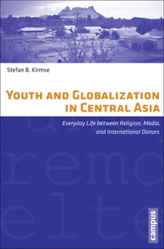 Paperback Youth and Globalization in Central Asia: Everyday Life Between Religion, Media, and International Donors Volume 28 Book