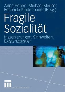 Fragile Sozialitat: Inszenierungen, Sinnwelten, Existenzbastler