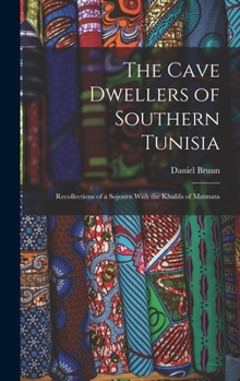 The Cave Dwellers of Southern Tunisia: Recollections of a Sojourn with the Khalifa of Matmata