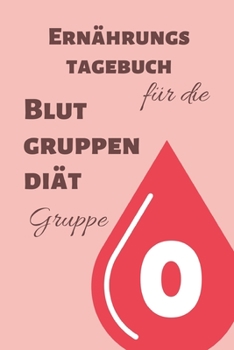 Paperback Ern?hrungstagebuch f?r die Blutgruppendi?t - Gruppe 0: Tagebuch zum Ausf?llen [German] Book