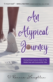 Paperback An Atypical Journey: Facing Breast Cancer Alone in the Middle East with God and My Tribe Book