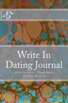Write in Dating Journal: Write in Books - Blank Books You Can Write in