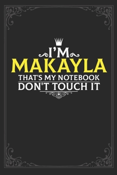 Paperback I'm Makayla that's my notebook don't touch it: Lined notebook / Journal Gift, 121 pages Soft Cover, Matte finish / best gift for Makayla Book