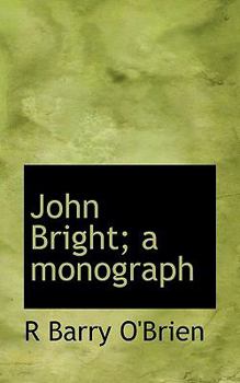 John Bright; a Monograph