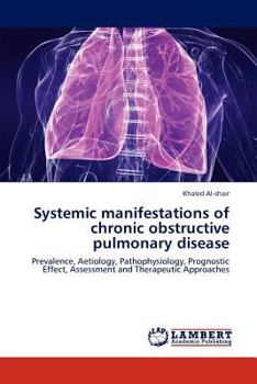 Systemic manifestations of chronic obstructive pulmonary disease: Prevalence, Aetiology, Pathophysiology, Prognostic Effect, Assessment and Therapeutic Approaches