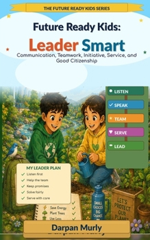 Future Ready Kids: Leader Smart: Communication, Teamwork, Initiative, Service and Good Citizenship (The Future Ready Kids Series)