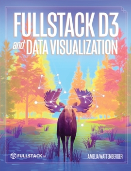 Hardcover Fullstack D3 and Data Visualization: Build beautiful data visualizations with D3 Book