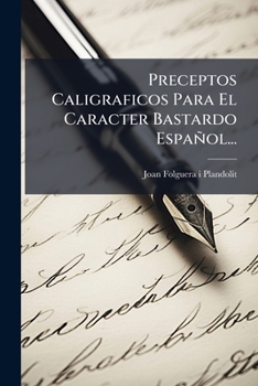 Paperback Preceptos Caligraficos Para El Caracter Bastardo Español... [Spanish] Book