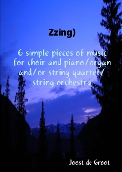 Paperback Zzing) 6 simple pieces of music for choir and piano/organ and/or string quartet/string orchestra Book