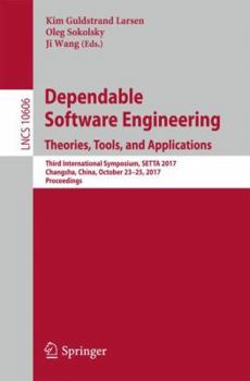 Paperback Dependable Software Engineering. Theories, Tools, and Applications: Third International Symposium, Setta 2017, Changsha, China, October 23-25, 2017, P Book