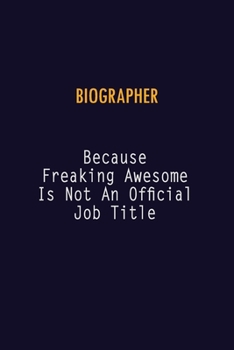 Paperback Biographer Because Freaking Awesome is not An Official Job Title: 6X9 Career Pride Notebook Unlined 120 pages Writing Journal Book