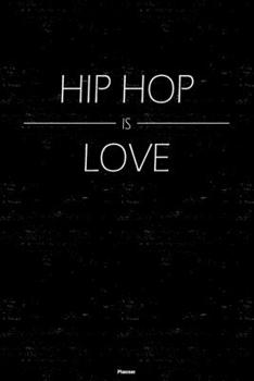 Hip Hop is Love Planner: Hip Hop Music Calendar 2020 - 6 x 9 inch 120 pages gift
