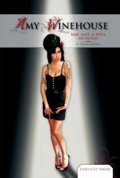 Amy Winehouse: R&B, Jazz, & Soul Musician - Book  of the Lives Cut Short