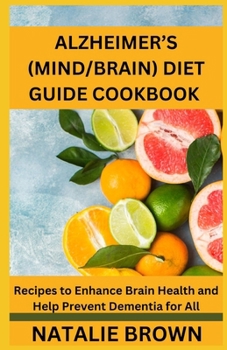 Paperback Alzheimer's (Mind/Brain) Diet Guide Cookbook: Recipes to Enhance Brain Health and Help Prevent Dementia for All Book