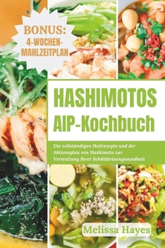 Paperback Hashimotos AIP-Kochbuch: Die vollständigen Heilrezepte und der Aktionsplan von Hashimoto zur Verwaltung Ihrer Schilddrüsengesundheit [German] Book