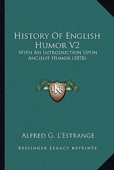 History of English Humour: With an Introduction Upon Ancient Humour; Volume 2