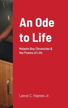 Hardcover An Ode to Life: Melanin Boy Chronicles & the Poems of Life Book