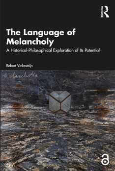 Paperback The Language of Melancholy: A Historical-Philosophical Exploration of Its Potential Book
