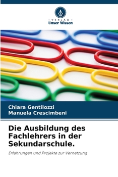 Die Ausbildung des Fachlehrers in der Sekundarschule.: Erfahrungen und Projekte zur Vernetzung