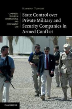State Control Over Private Military and Security Companies in Armed Conflict - Book  of the Cambridge Studies in International and Comparative Law