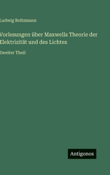 Hardcover Vorlesungen über Maxwells Theorie der Elektrizität und des Lichtes: Zweiter Theil [German] Book
