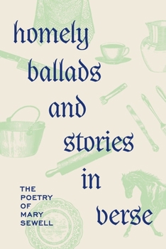 Paperback Homely Ballads and Stories in Verse: The Poetry of Mary Sewell Book