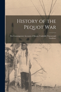 Paperback History of the Pequot War: The Contemporary Accounts of Mason, Underhill, Vincent and Gardener Book