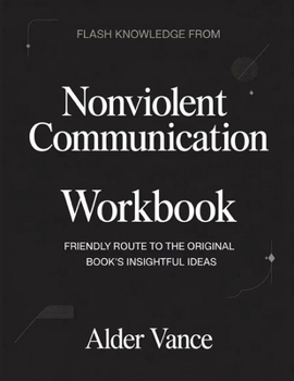 Flash Knowledge From Nonviolent Communication: Friendly Route to the Original Book's Insightful Ideas