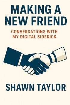 Making a New Friend: Conversations with My Digital Sidekick