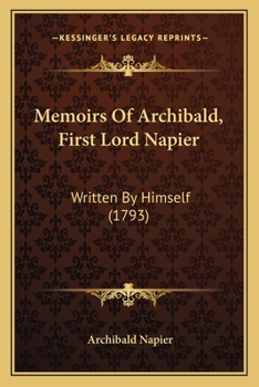 Paperback Memoirs Of Archibald, First Lord Napier: Written By Himself (1793) Book