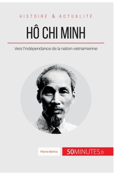 Paperback Hô Chi Minh: Vers l'indépendance de la nation vietnamienne [French] Book