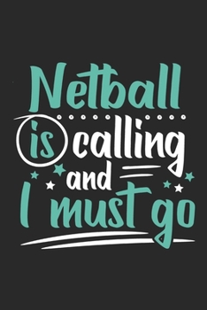 Netball Is Calling And I Must Go: Funny Cool Netball Journal | Notebook | Workbook | Diary | Planner - 6x9 - 120 Dot Grid Pages  Cute Gift For Lacrosse Players, Fans, Coaches, Enthusiasts