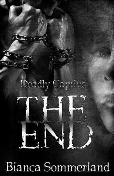 The End - Book #3 of the Deadly Captive