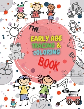The Early Age Tracing & Coloring Book: Everything Your Child Can Draw